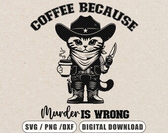 Coffee because murder is wrong svg,funny svg black cat,cat and coffee svg,funny svg for men,Adult humor png,gift funny,Svg file for cricut