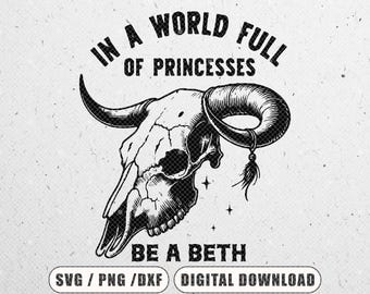 Boho Cow Skull Svg, In A World Full Of Princesses Be A Beth (Digital Download)