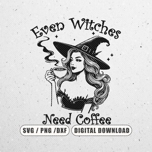 Puede incluir: Ilustración en blanco y negro de una bruja con un sombrero puntiagudo y sosteniendo una taza de café. El texto "Even Witches Need Coffee" está escrito encima de la bruja.