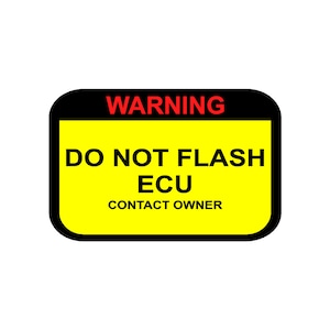 Può includere: Un cartello di avvertimento giallo con bordo nero e testo rosso che recita "WARNING DO NOT FLASH ECU CONTACT OWNER".