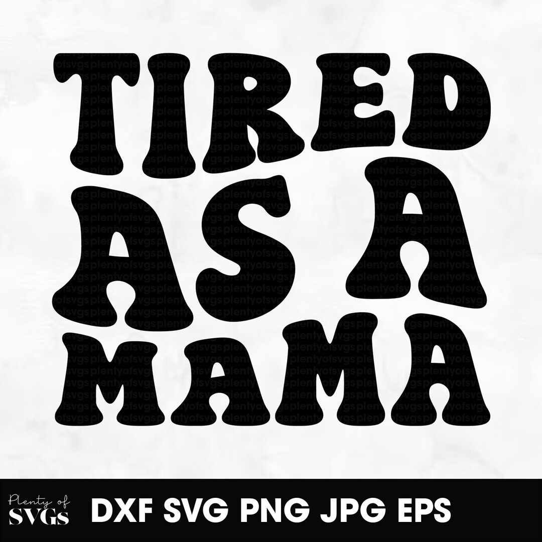 Tired as a Mama SVG Files - Mom SVG - Mom Life SVG - Mama Svg - Mom ...