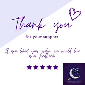 Pu&ograve; includere: Testo viola su sfondo bianco e viola chiaro che dice "Grazie per il tuo supporto!" Se ti &egrave; piaciuto il tuo ordine, ci piacerebbe ricevere il tuo feedback. Sotto il testo ci sono cinque stelle viola. Un logo viola con una luna crescente e un cuore si trova nell'angolo in basso a destra con il testo "DIGITALBYSANCREE".