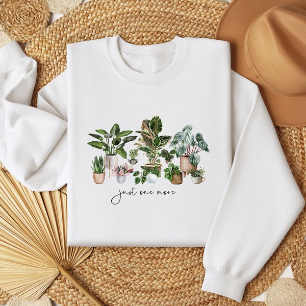 Just One More Plant Sweatshirt, Plant Lady Sweatshirt, Gardening Sweatshirt Gift, Crazy Plant Lady, Indoor Plant Life, Plant Mama Sweater