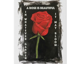 A Rose is Beautiful in whatever garden it may grow Canvas (25.4 x 20.32 cm - 10'' x 8'')