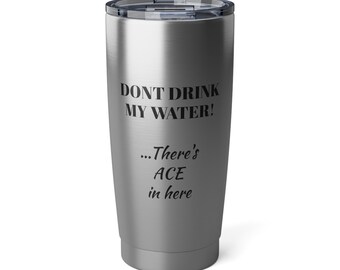 There's ACE in my water! 20oz Tumbler