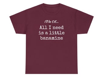 I NEED BANAMINE! - Unisex Heavy Cotton Tee - Equestrian funny gifts - horse apparel - farrier gifts- horse trainer gifts