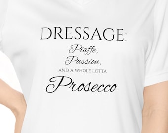 DRESSAGE - Passion, Piaffe, and Prosecco - Women's Performance V-Neck T-Shirt