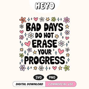 Pode incluir: Gráfico de download digital com o texto "BAD DAYS DO NOT ERASE YOUR PROGRESS" em negrito preto. O design é cercado por flores, corações e estrelas coloridas. A imagem também inclui os rótulos "SVG" e "PNG".