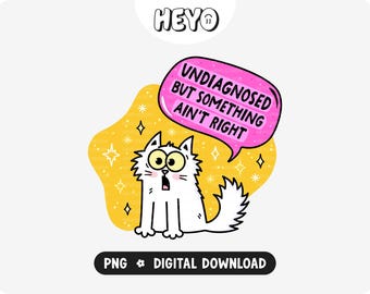 Undiagnosed But Something Ain’t Right PNG | Snarky Sarcastic Cat | Funny Mental Health | Trendy Digital Design for Stickers, Shirts, Crafts