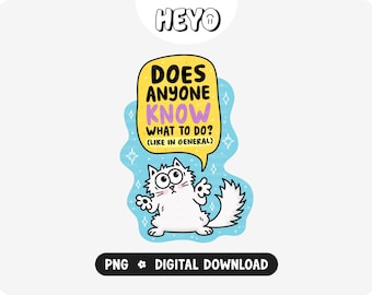 Funny Overthinking Cat PNG | Does Anyone Know What To Do | Mental Health Anxiety Humor | Trendy Digital Design for Stickers, Shirts, Crafts
