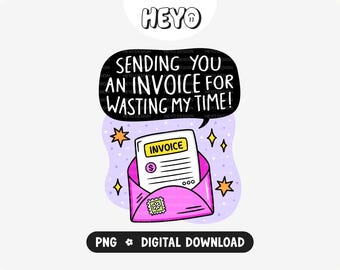 Frase sarcástica PNG / Te envío una factura por hacerme perder el tiempo / Dicho sarcástico y divertido / Diseño digital moderno para pegatinas, camisetas y manualidades