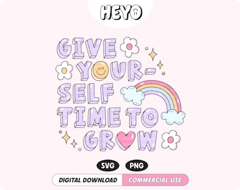 Give Yourself Time To Grow SVG PNG File, Positive Quote Inspirational Cute Trendy Digital Design for T-Shirts, Stickers, Cups, Totes, etc.