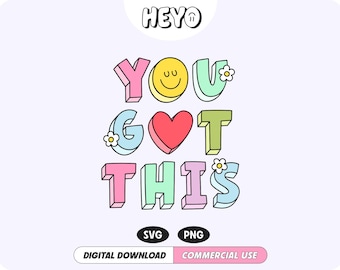 You Got This SVG PNG | Motivational Positive Quote | Uplifting Daily Reminder |  Cute Trendy Digital Design for Stickers, T-Shirts, Crafts
