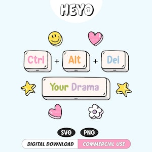 May include: A digital graphic with keyboard keys labeled Ctrl, Alt, and Del, plus a long key reading "Your Drama." The design includes a yellow smiley face, pink hearts, yellow stars, and a white flower on a light blue background. Text at the bottom reads "SVG, PNG, DIGITAL DOWNLOAD, COMMERCIAL USE."