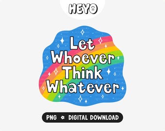Frase divertida PNG / Deja que quien quiera piense lo que quiera / Confianza, autoestima, no pienses demasiado / Diseño digital moderno para pegatinas, camisetas y manualidades