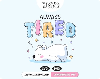 Always Tired SVG PNG File, Cute Polar Bear Mental Health Self Care Exhausted Trendy Digital Design for T-Shirts, Stickers, Cups, Totes, etc.