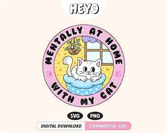 Mentally At Home With My Cat SVG PNG Cat Lover Cute Kitty Funny Introvert Trendy Digital Design for T-Shirts, Stickers, Cups, Totes, etc.