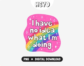 Frase divertida PNG / No tengo ni idea de lo que estoy haciendo / Humor sarcástico sobre la ansiedad / Diseño digital moderno para pegatinas, camisetas y manualidades