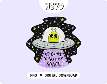 Cute Alien UFO Affirmation PNG | Self Love Encouragement | Uplifting Funny Quotes | Space Trendy Digital Design for Stickers, Shirts, Crafts
