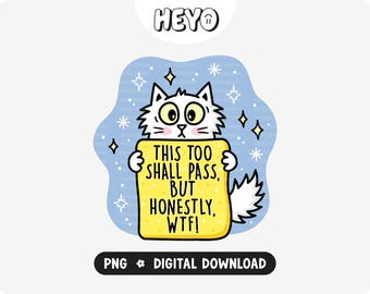 Funny Cat PNG | This Too Shall Pass But Honestly WTF | Mental Health Anxiety Humor | Trendy Digital Design for Stickers, Shirts, Crafts