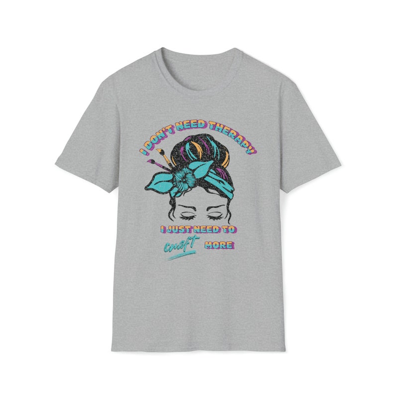 Gildan Softstyle shirt that says I dont need therapy I just need to craft more. Sport Grey