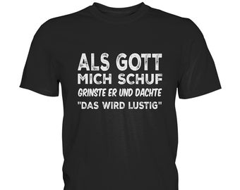 Als Gott Mich Schuf Grinste Er, Witziges Spruch T-Shirt - Premium Shirt