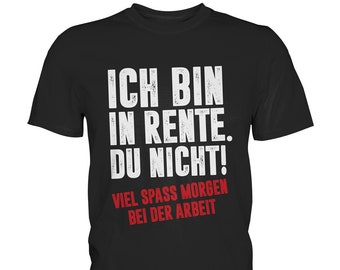 Ich bin in Rente T-Shirt Ruhestand Spruch Rentner Pension Opa Vater Geschenkidee- Premium Shirt