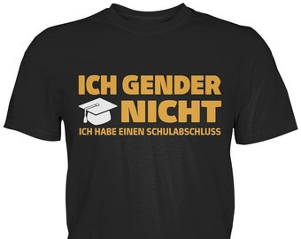 Ich Gender Nicht Ich Habe Einen Schulabschluss | Lustiges Statement Spruch Shirt Damen Herren T-Shirt - Premium Shirt