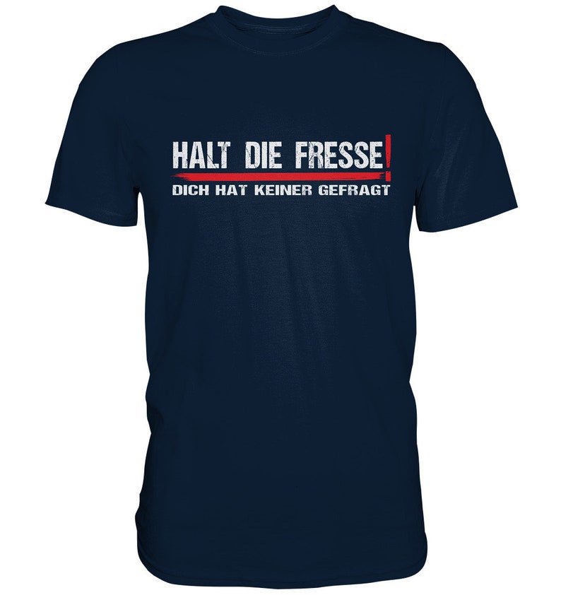 Halt Die Fresse, Dich Hat Keiner Gefragt Spruch Fun lustig witzig Sprüche T-Shirt Premium Shirt Navy