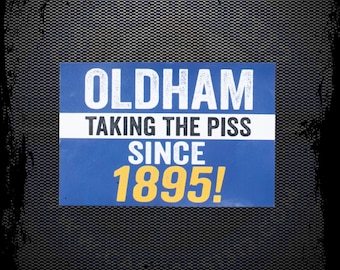 Oldham Taking The Piss Since 1895 Ultra Style Stickers: Inspired by Athletic, Football, Casuals, On Tour, Soccer - FREE UK DELIVERY