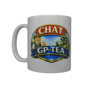 May include: White ceramic mug with a curved handle. The mug features a colourful graphic with the words "CHAT GP-TEA" in a banner design. The graphic includes a cartoon man and a robot, both holding teacups.