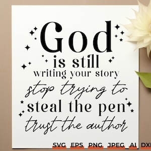 May include: A white printable sign with black text that reads "God is still writing your story stop trying to steal the pen trust the author". The sign is decorated with small stars.