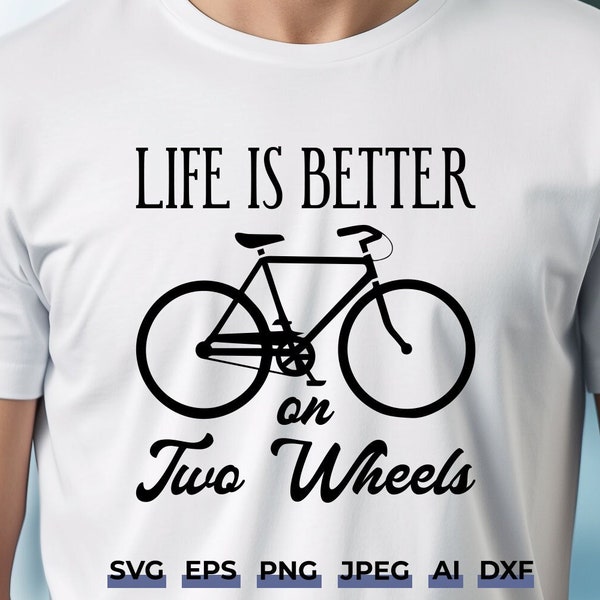 Life is Better on Two Wheels SVG - Bicycle SVG File for Cricut & Silhouette, Cycling T-Shirt Design, Bike Lover Gift, Digital Download