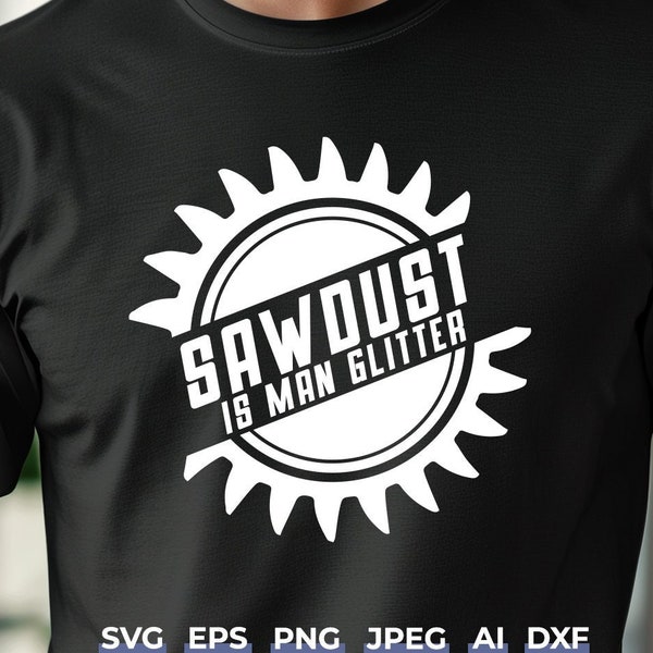 Sawdust is Man Glitter SVG - Funny Woodworking SVG File for Cricut & Silhouette, DIY Workshop T-Shirt Design, Craftsman Digital Download