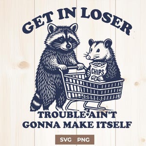 Get in Loser SVG PNG – Funny Raccoon and Possum Design, Trouble Maker Clipart, Cute Trash Animals for Cricut Sublimation Projects