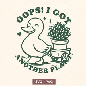 May include: A whimsical illustration features a smiling duck pulling a cart with a potted plant. The text reads "OOPS! I GOT ANOTHER PLANT!" in a circular design. The design is in dark green on a cream background.