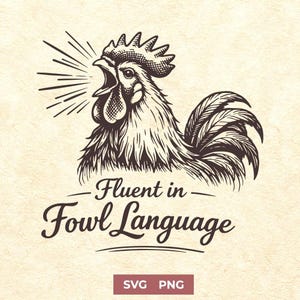 May include: A detailed illustration of a rooster crowing, with radiating lines emanating from its beak. The text "Fluent in Fowl Language" is written below the rooster in a decorative font. The image has a vintage, hand-drawn style.
