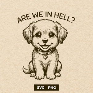 May include: A cartoon-style illustration of a smiling puppy with the text "ARE WE IN HELL?" above its head. The puppy wears a collar with a heart-shaped tag. The image includes "SVG PNG" text at the bottom.