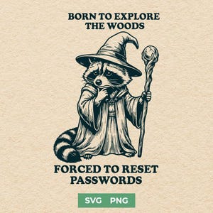 May include: Black and white illustration of a raccoon dressed as a wizard, wearing a hat and holding a staff. The text reads "BORN TO EXPLORE THE WOODS" above and "FORCED TO RESET PASSWORDS" below. The image also includes "SVG PNG".
