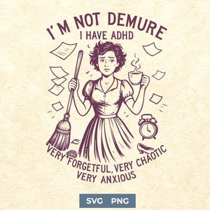 I Have ADHD Svg Png | I&#39;m Not Demure Funny Retro Woman Design | Mental Health Clipart for Cricut | Chaotic ADHD Sublimation File