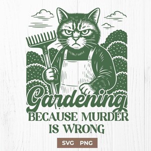 May include: A green and white graphic featuring a cat wearing an apron and holding a rake. The text reads "Gardening Because Murder Is Wrong." The image has a vintage, woodcut style, with the words "SVG PNG" at the bottom.