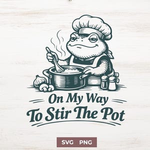 May include: A monochrome illustration of a frog chef stirring a pot. The frog is wearing a chef's hat and apron. Text reads "On My Way To Stir The Pot". Includes SVG and PNG file type indicators.