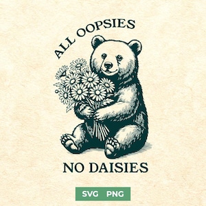 以下が含まれることがあります： クマがデイジーのブーケを持っている白黒のイラスト。テキスト「ALL OOPSIES」はクマの上に、そして「NO DAISIES」は下にあります。画像の下部には「SVG PNG」というテキストがあります。