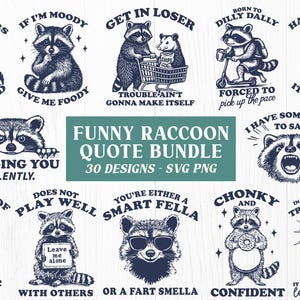 May include: A set of 30 digital designs featuring funny raccoon illustrations with various quotes. The designs are in black and white and include phrases like "Au of my flabbers are gasted", "If I'm moody give me foody", "Get in loser", "Born to dilly dally", "Hang in there", "Trouble ain't gonna make itself", "Forced to pick up the pace", "Judging you silently", "I have something to say", "Little ray of sarcastic sunshine", "Does not play well with others", "You're either a smart fella or a fart smella", "Chonky and confident", "In the interest of full transparency it was not easy peasy lemon squeezy".