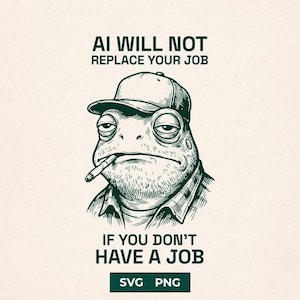 Op de afbeelding: Een donkergroene lijntekening van een pad met een honkbalpet en een overhemd met kraag, met een sigaret in de mond. De tekst luidt AI WILL NOT REPLACE YOUR JOB IF YOU DON'T HAVE A JOB, met SVG PNG labels aan de onderkant.
