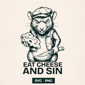 May include: Black and white illustration of a rat wearing a cap and vest, holding a cheese wedge and a knife. The text "EAT CHEESE AND SIN" is below the rat. The bottom of the image has "SVG PNG".