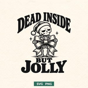 May include: A black and white graphic illustration of a skeleton wearing a Santa hat and holding a large gift bow. The text reads DEAD INSIDE BUT JOLLY. The design includes small star accents and the text SVG PNG at the bottom.