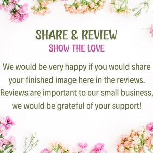 May include: A white background with pink flowers around the edges. The text "SHARE & REVIEW SHOW THE LOVE" is in the center of the image. The text below reads "We would be very happy if you would share your finished image here in the reviews. Reviews are important to our small business, we would be grateful of your support!"