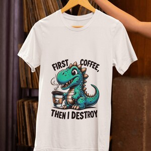 Humorous Dinosaur Coffee Lover Unisex T-Shirt | 'First Coffee Then I Destroy' Cute Dino Graphic Tee Top Gift Idea for Caffeine Enthusiasts