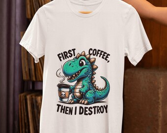 Humorous Dinosaur Coffee Lover Unisex T-Shirt | 'First Coffee Then I Destroy' Cute Dino Graphic Tee Top Gift Idea for Caffeine Enthusiasts